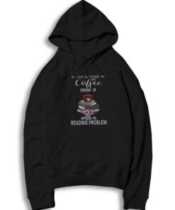 Just Another Coffee Drinker With A Reading Problem Hoodie