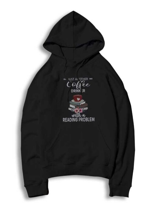 Just Another Coffee Drinker With A Reading Problem Hoodie