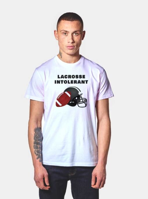 Lacrosse Intolerant Football T Shirt