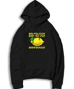 Life Dificulty Lemon Fruit Difficult Quote Hoodie