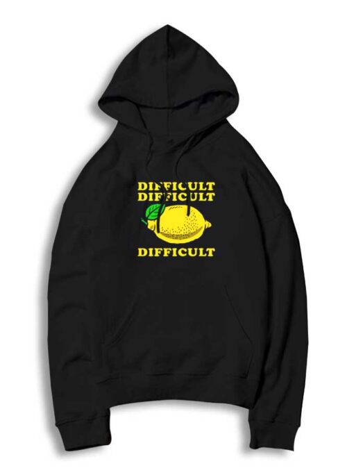 Life Dificulty Lemon Fruit Difficult Quote Hoodie