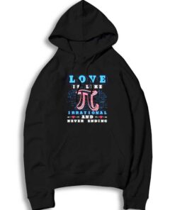 Love Is Like Pi Irrational Mathematics Equation Hoodie