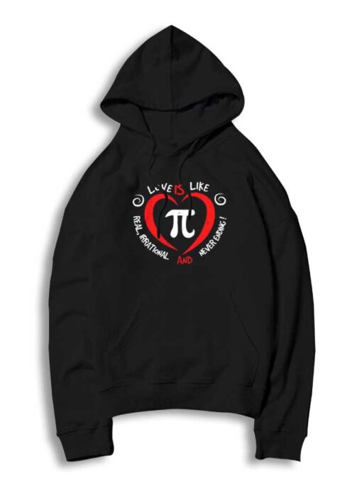 Love Is Like Pi Real Irrational And Neverending Hoodie