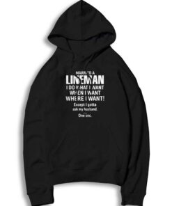 Married A Lineman I Do What I Want Quote Hoodie