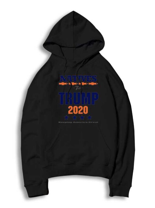 Natives For Trump 2020 Keeping America Great Hoodie