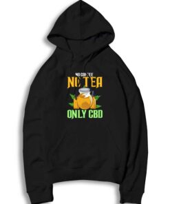 No Coffee No Tea Only CBD Quote Logo Hoodie