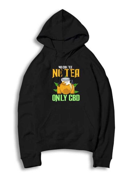 No Coffee No Tea Only CBD Quote Logo Hoodie