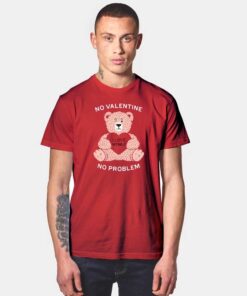 No Valentine No Problem T Shirt