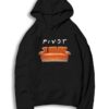 Pivot Sofa Cast From Friends TV Show Hoodie