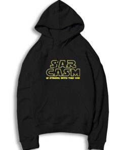 Star Wars Sarcasm Is Strong With This One Hoodie