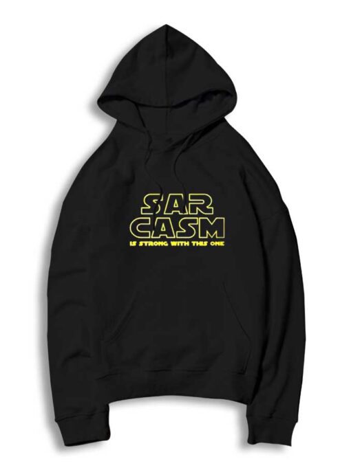 Star Wars Sarcasm Is Strong With This One Hoodie