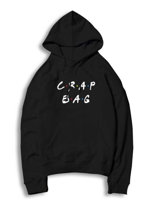 The Crap Bag Friends TV Show Style Quote Hoodie