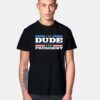 The Dude For President T Shirt