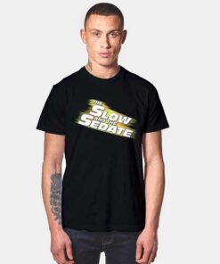 The Slow And The Sedate T Shirt