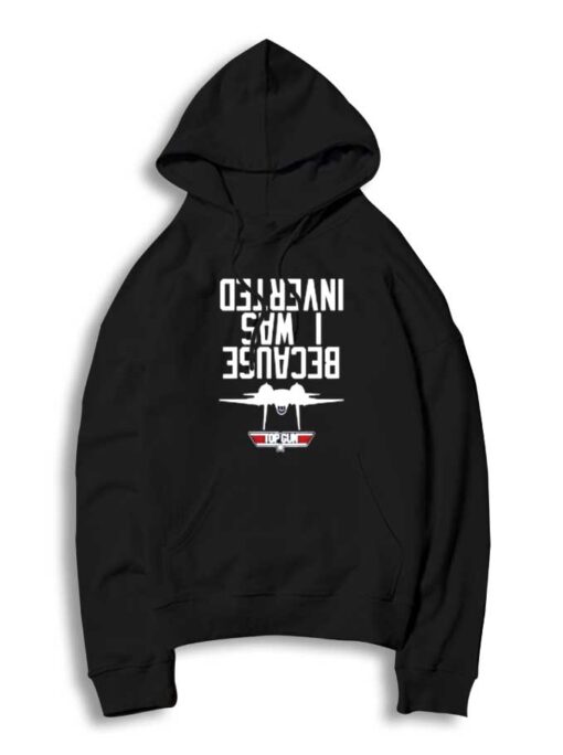 Top Gun Because I Saw Inverted Quote Hoodie