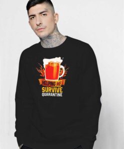 A Glass Of Beer Helping Me Survive Quarantine Sweatshirt