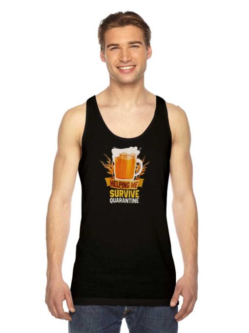 A Glass Of Beer Helping Me Survive Quarantine Tank Top