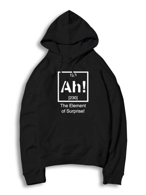 Ah The Element Of Surprise Periodic Table Hoodie