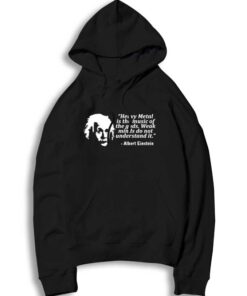 Albert Einstein Heavy Metal Is The Music Of The Gods Hoodie