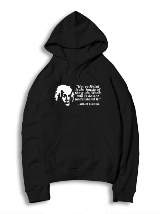 Albert Einstein Heavy Metal Is The Music Of The Gods Hoodie