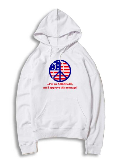 America Flag Peace I'm American And I Approve Hoodie