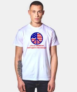 America Flag Peace I'm American And I Approve T Shirt