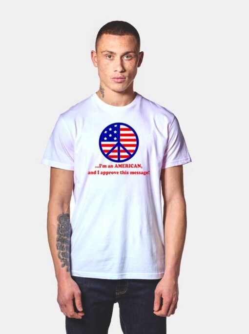 America Flag Peace I'm American And I Approve T Shirt