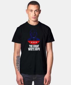 America The Great White Hope Election T Shirt