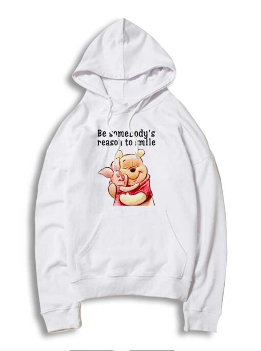 Be Somebody's Reason To Smile Pooh Hoodie