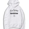 Caffeine And Quarantine Coffee Lover Hoodie