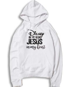 Disney In My Veins Jesus In My Heart Quote Hoodie