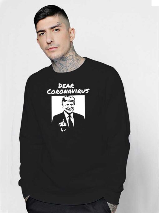 Donald Trump Dear Coronavirus Fuck You Sweatshirt