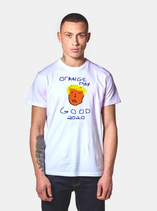 Donald Trump Orange Man Good 2020 T Shirt