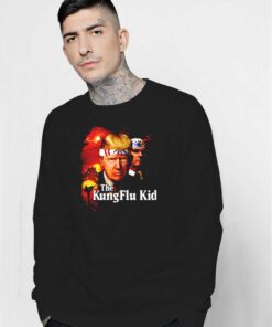 Donald Trump The Kung Flu Kid Covid-19 Sweatshirt