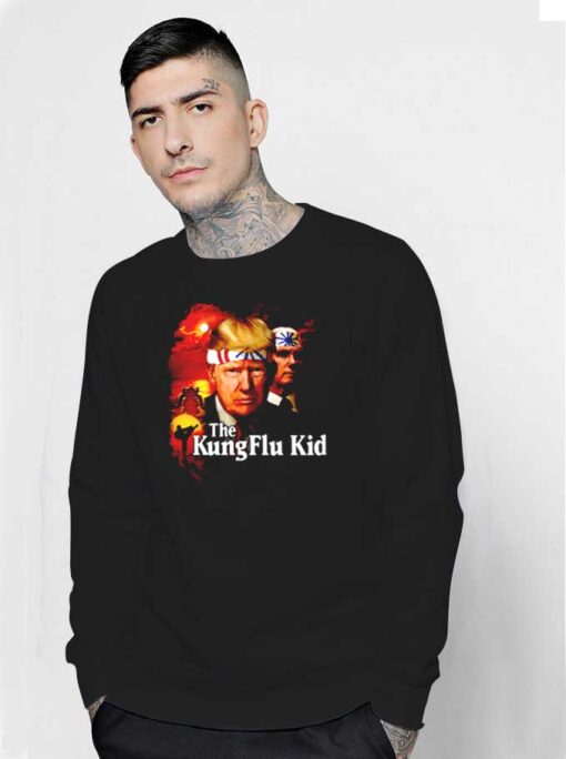 Donald Trump The Kung Flu Kid Covid-19 Sweatshirt