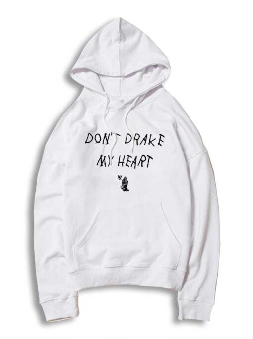 Don't Drake My Heart Quote Hoodie