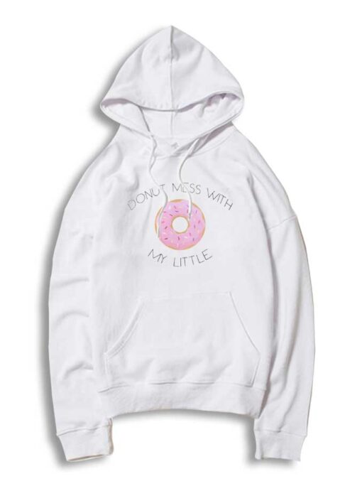 Donut Mess With My Little Donuts Quote Hoodie