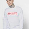 Drake Wouldn't Treat Me Like This Quote Sweatshirt