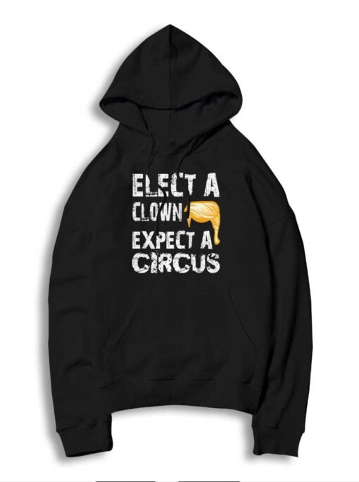 Elect A Clown Expect A Circus Of Orange Hair Hoodie