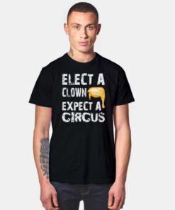 Elect A Clown Expect A Circus Of Orange Hair T Shirt