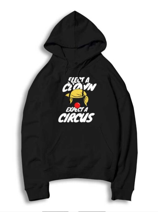 Elect A Clown Expect A Circus Of Orange Hair Clown Hoodie