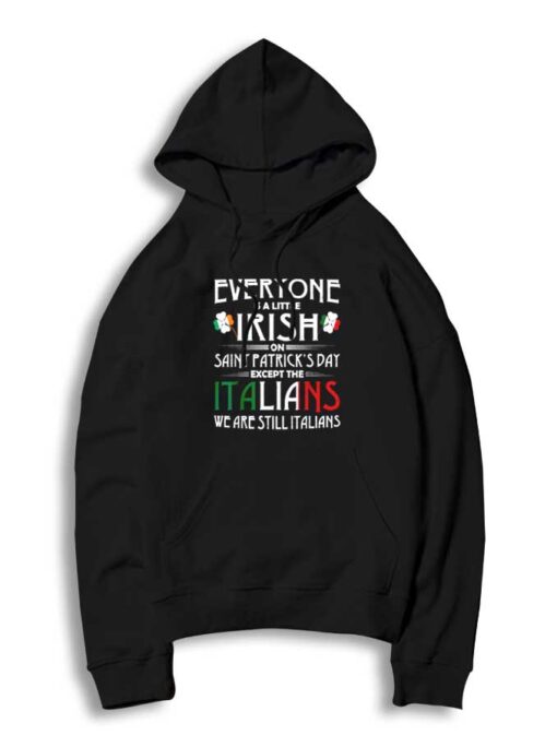 Everyone Is Little On St Patrick Day Irish Except Italians Hoodie