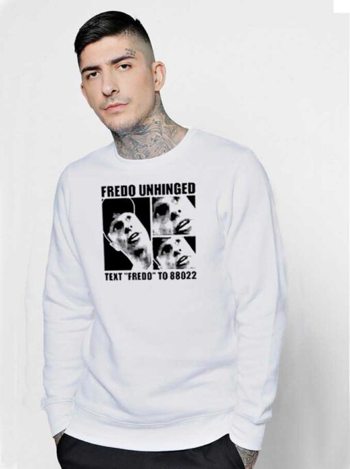 Fredo Unhinged Text Fredo To 88022 Sweatshirt