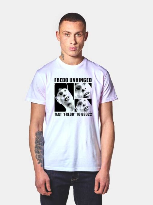 Fredo Unhinged Text Fredo To 88022 T Shirt