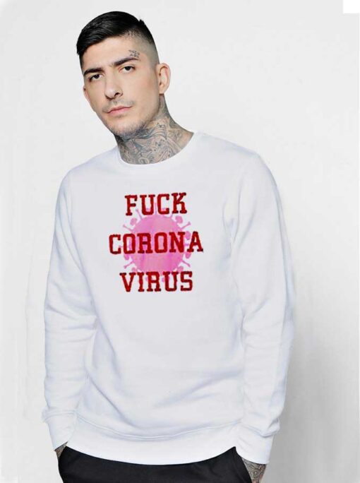 Fuck Corona Virus Danger Quote 2020 Sweatshirt