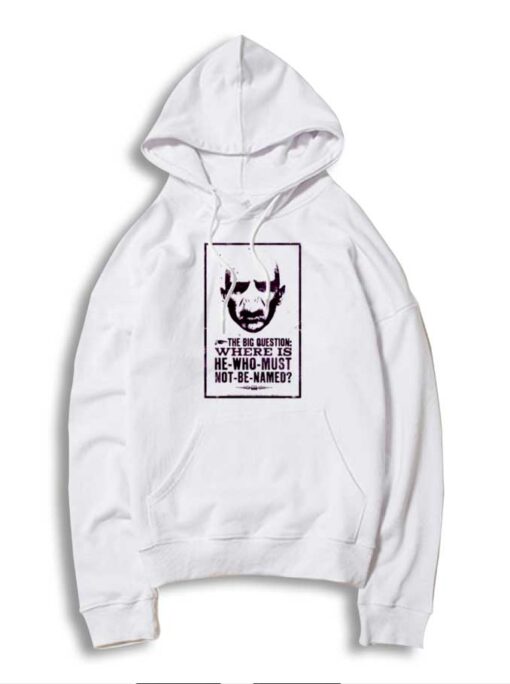 Where Is He Who Must Not Be Named Voldemort Hoodie