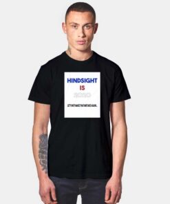 Hindsight Is 2020 Let's Not Make That Mistake Again T Shirt