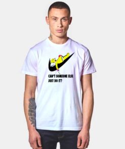 Homer Simpson Can't Someone Else Just Do It T Shirt