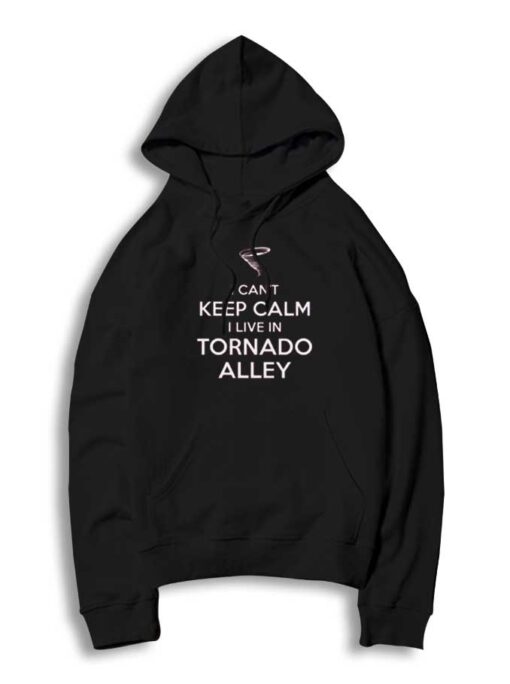 I Can't Keep Calm I Live In Tornado Alley Hoodie