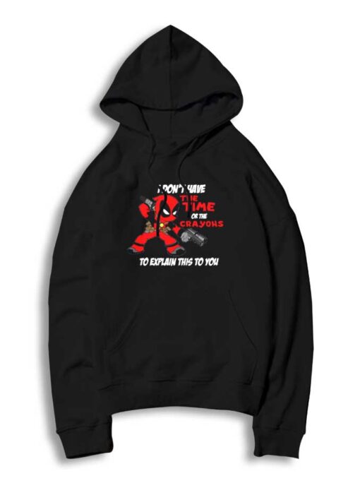 I Don't Have The Time Or The Crayons Deadpool Hoodie